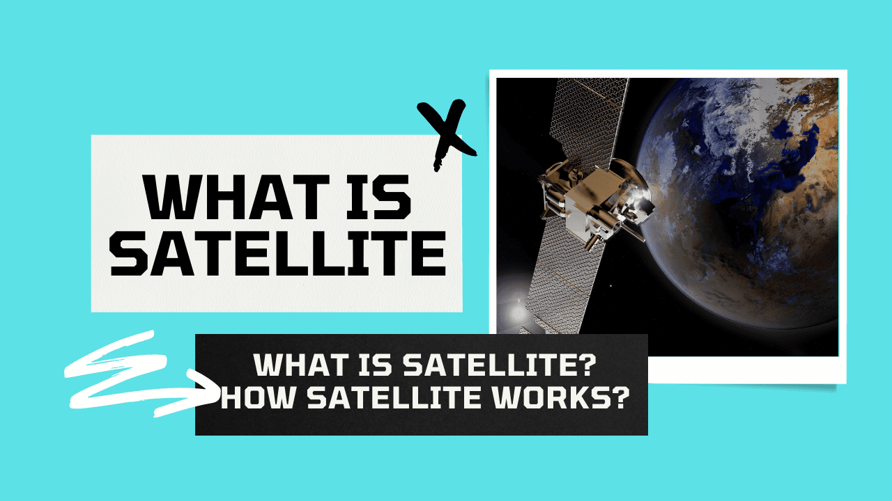 What is satellite | How Satellite Works