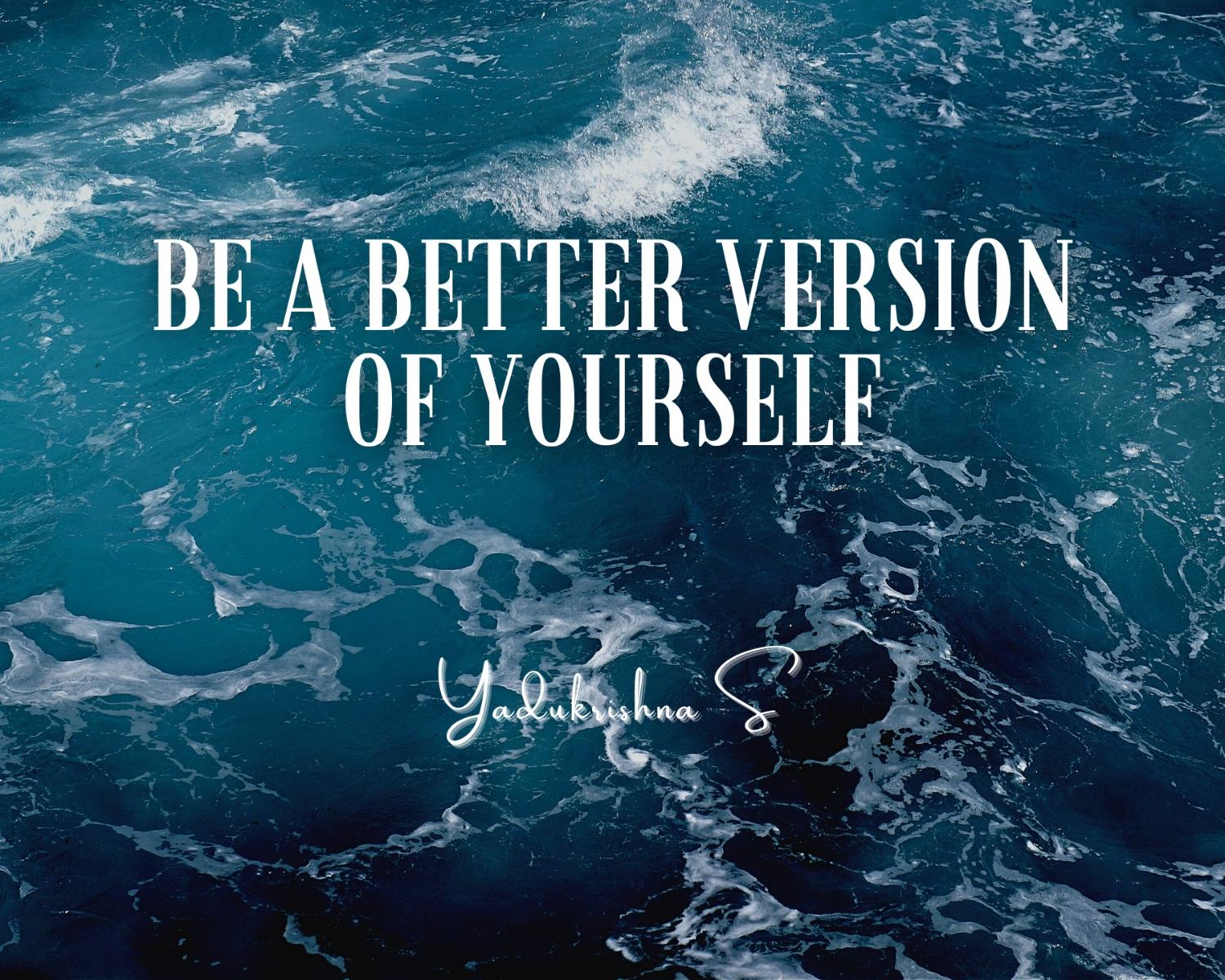 How To Be A Better Version Of Yourself