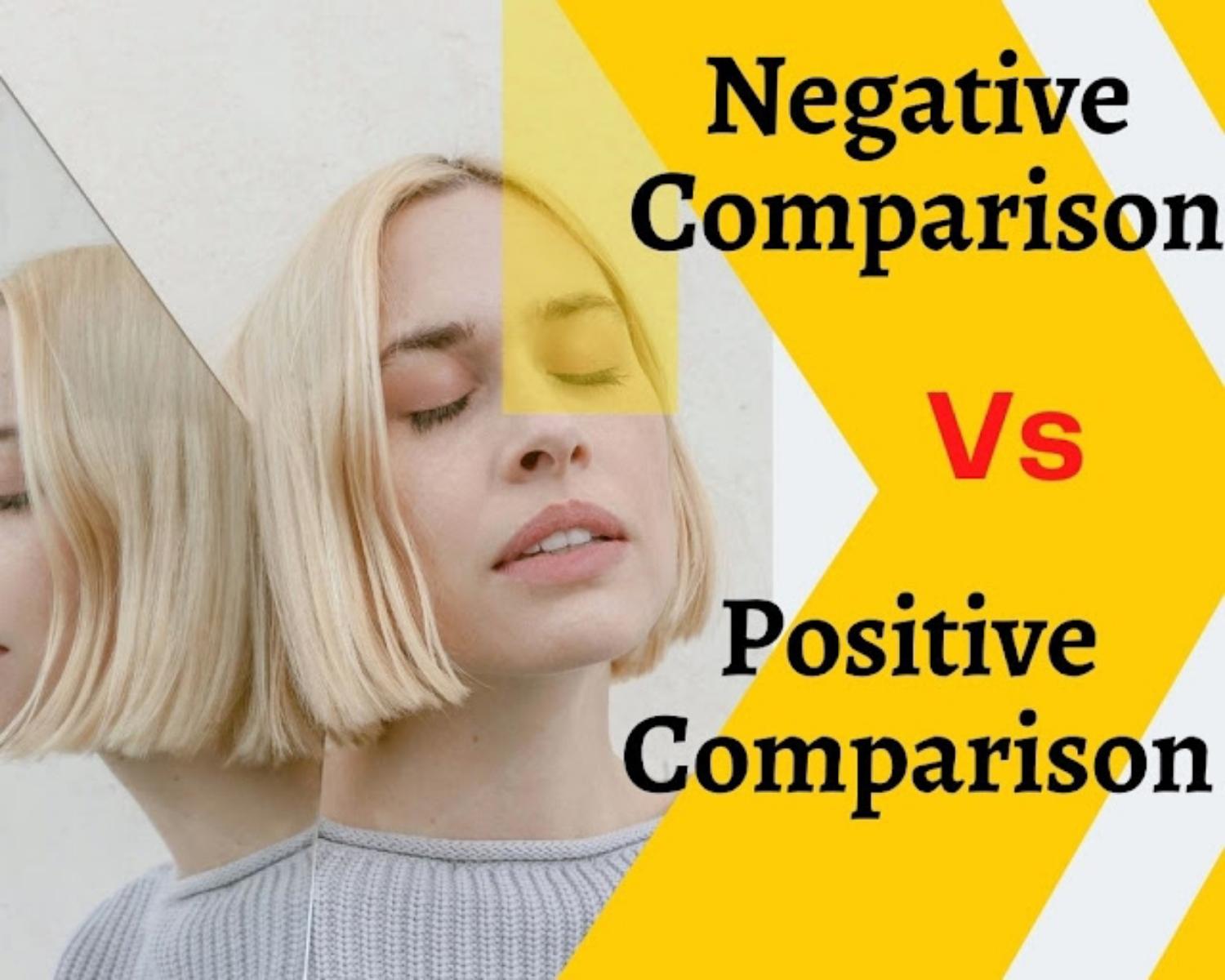 Why Is Negative Comparison Vs Positive Comparison is So Famous? 