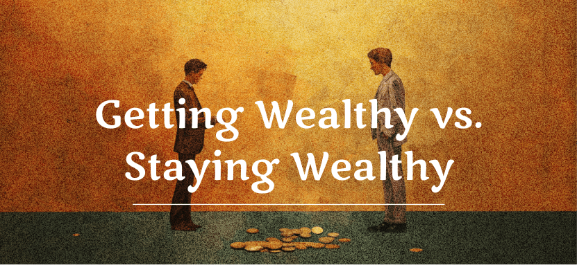 Getting Wealthy vs. Staying Wealthy