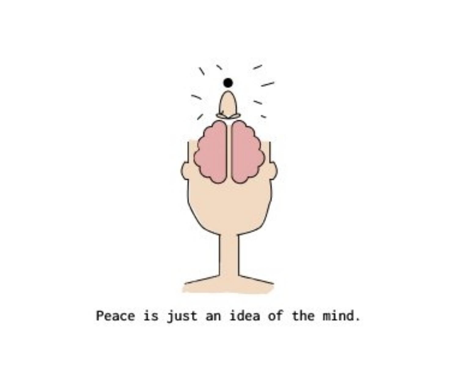 Peace Is just An Idea Of The Mind 