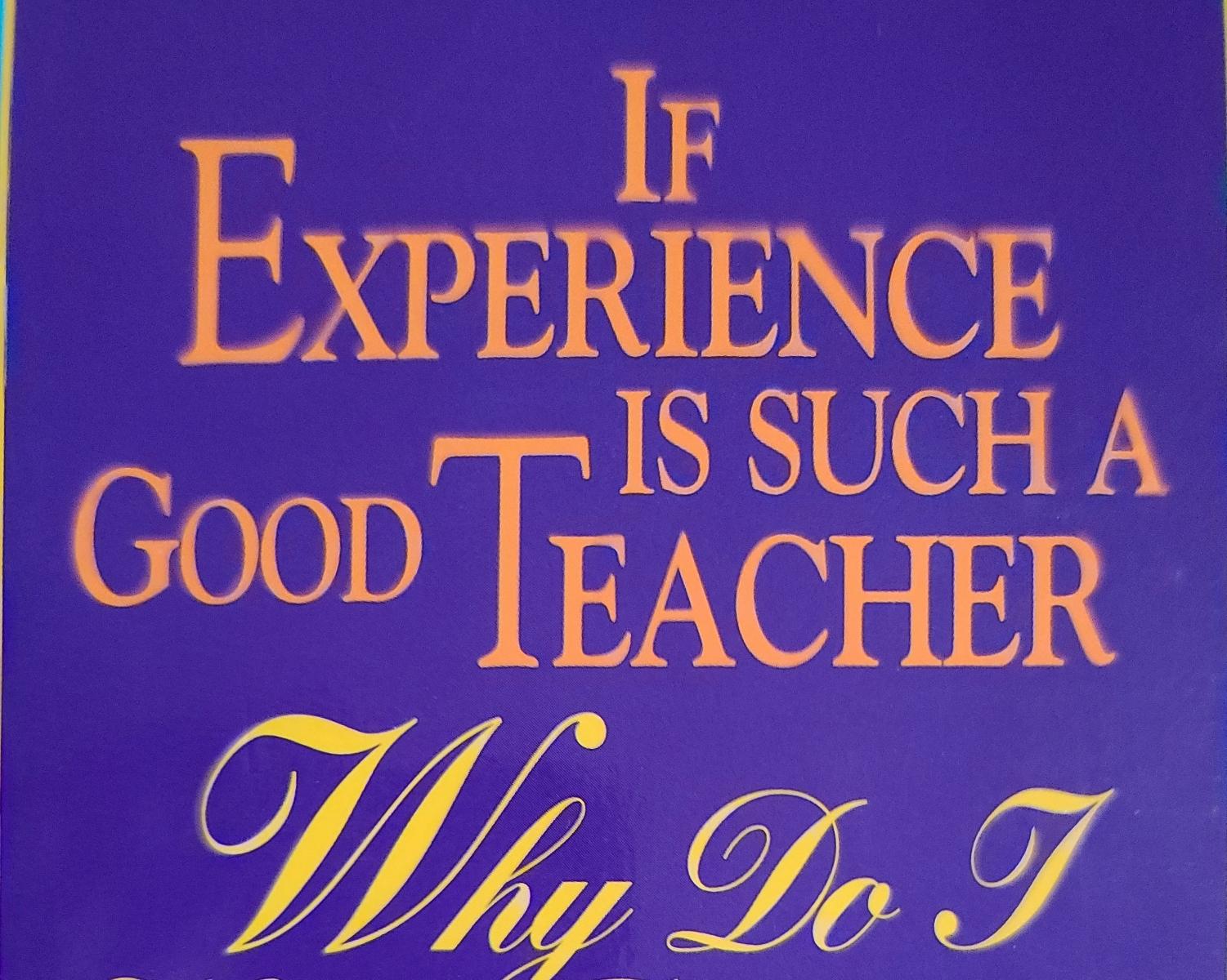 Experience Is A Good Teacher 