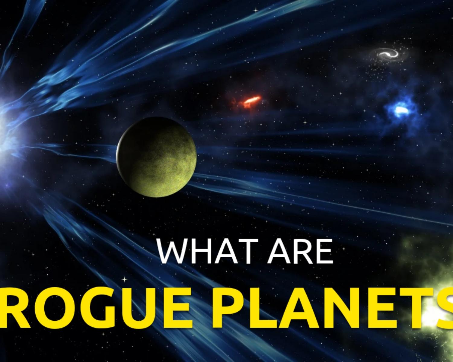 What are Rogue Planets?