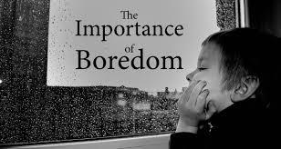 The Importance Of Boredom 