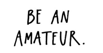 Be an amateur