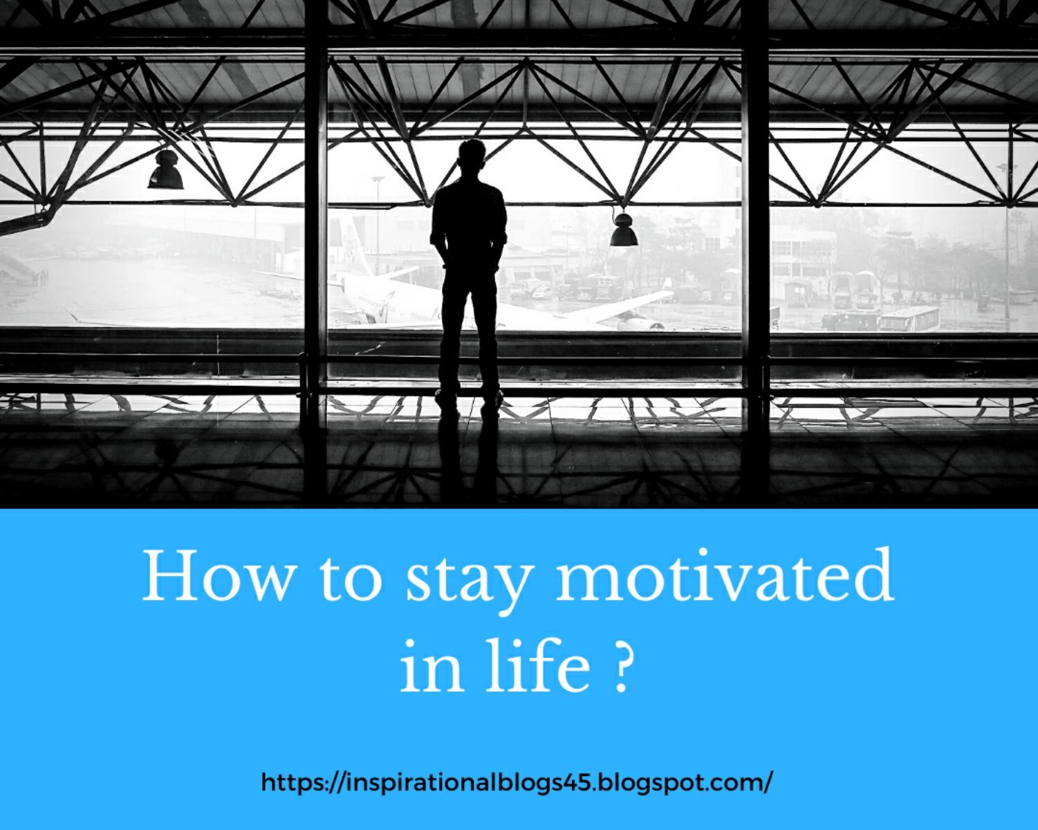 How To Stay Motivated ?