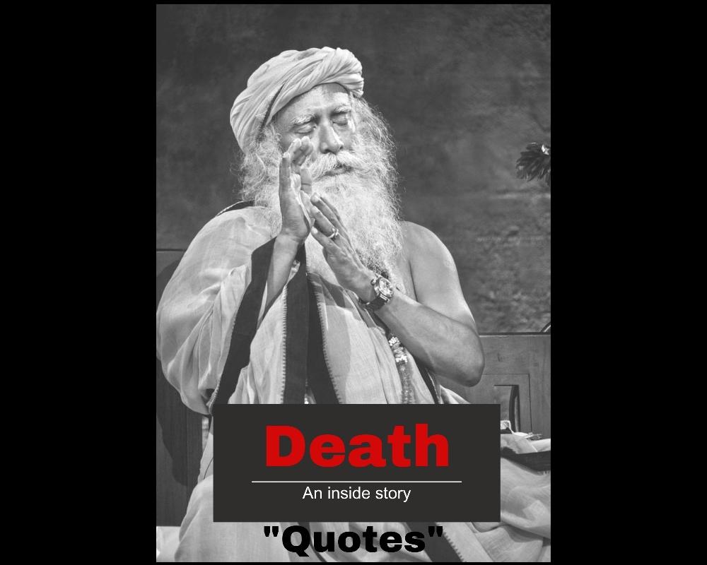 Death-an inside story (Quotes by Sadhguru)