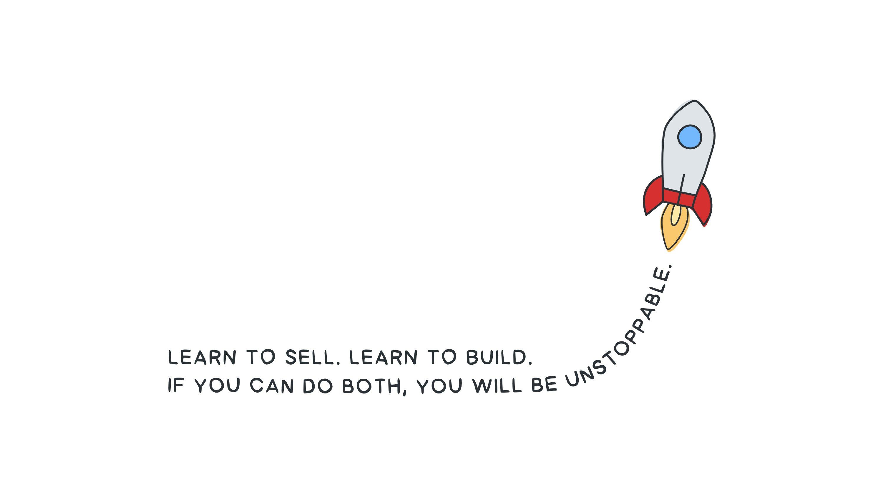 Learn to Sell, Learn to Build
