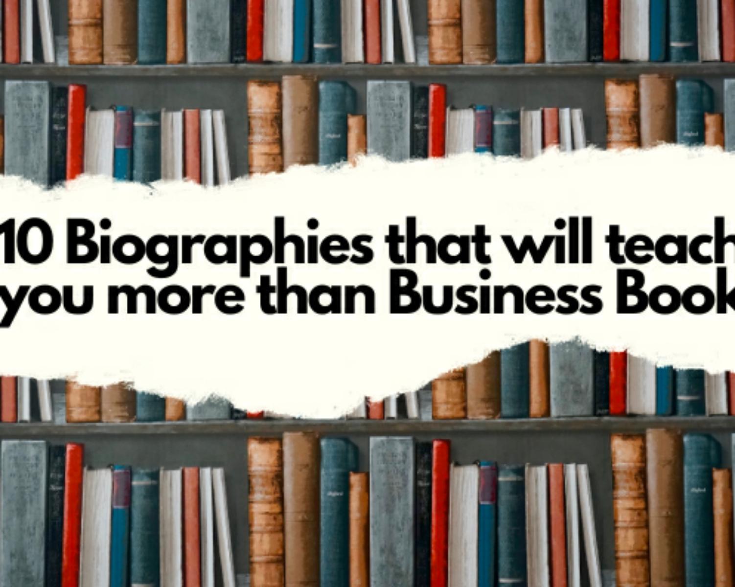 10 Biographies that will teach you more than Business Books