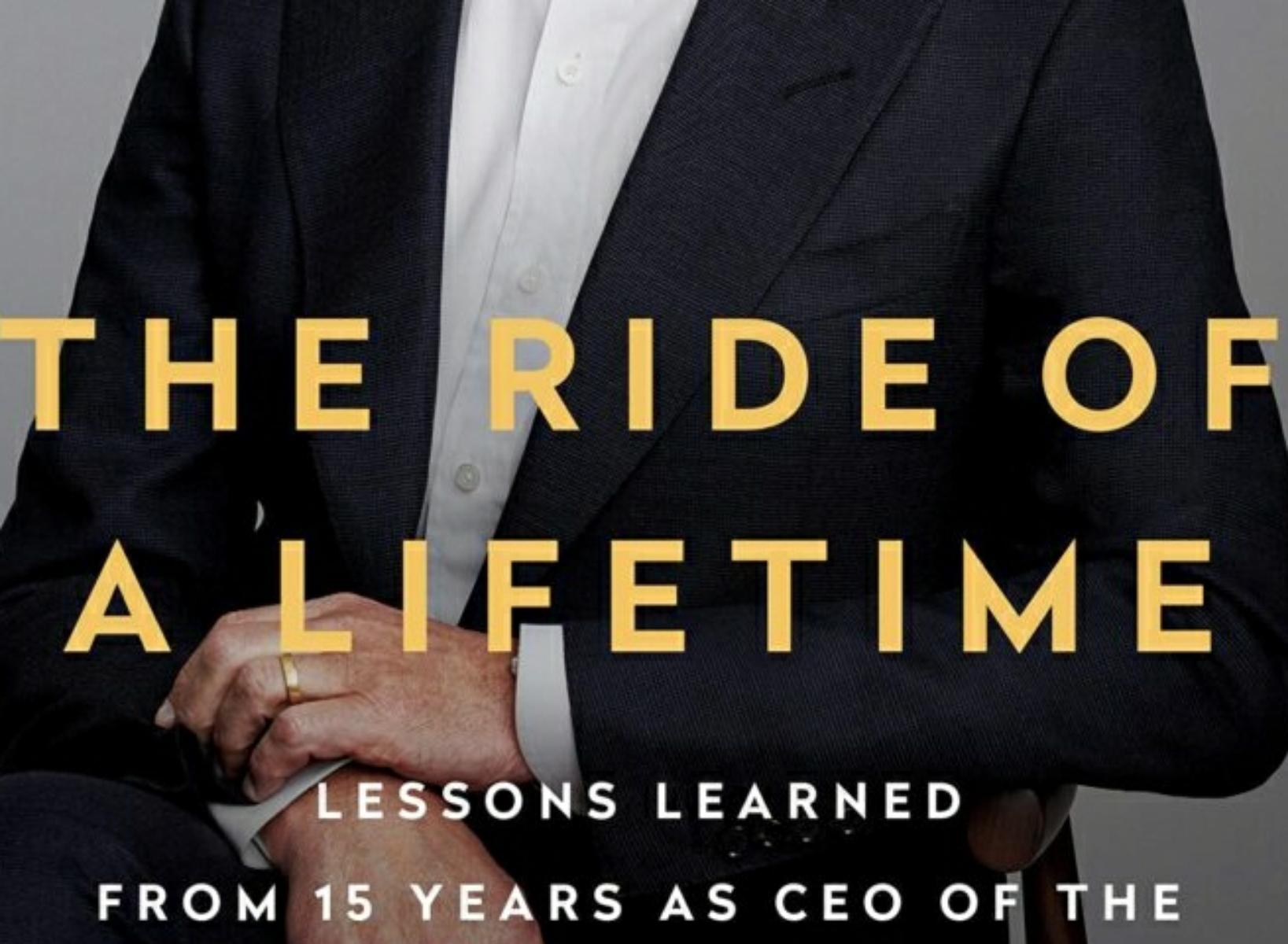 The Ride of a Lifetime: Lessons Learned from CEO of Disney