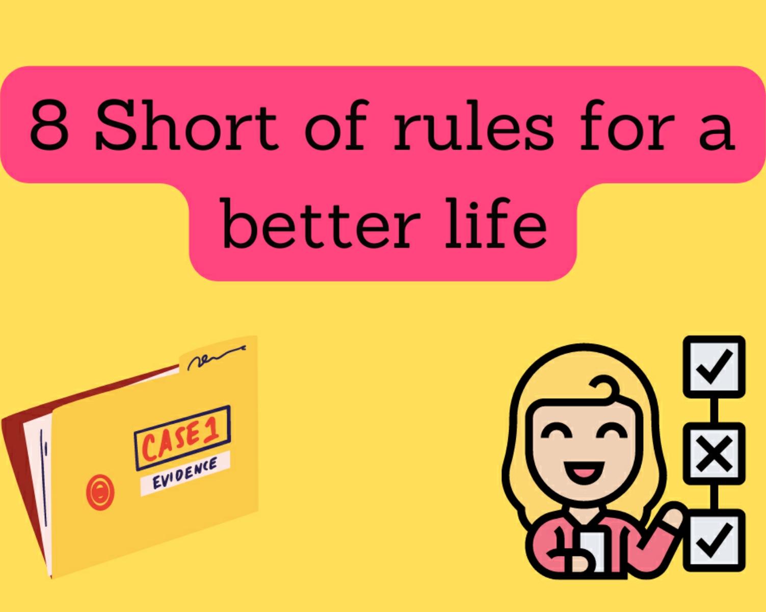 8 Short Of Rules For A Better Life 