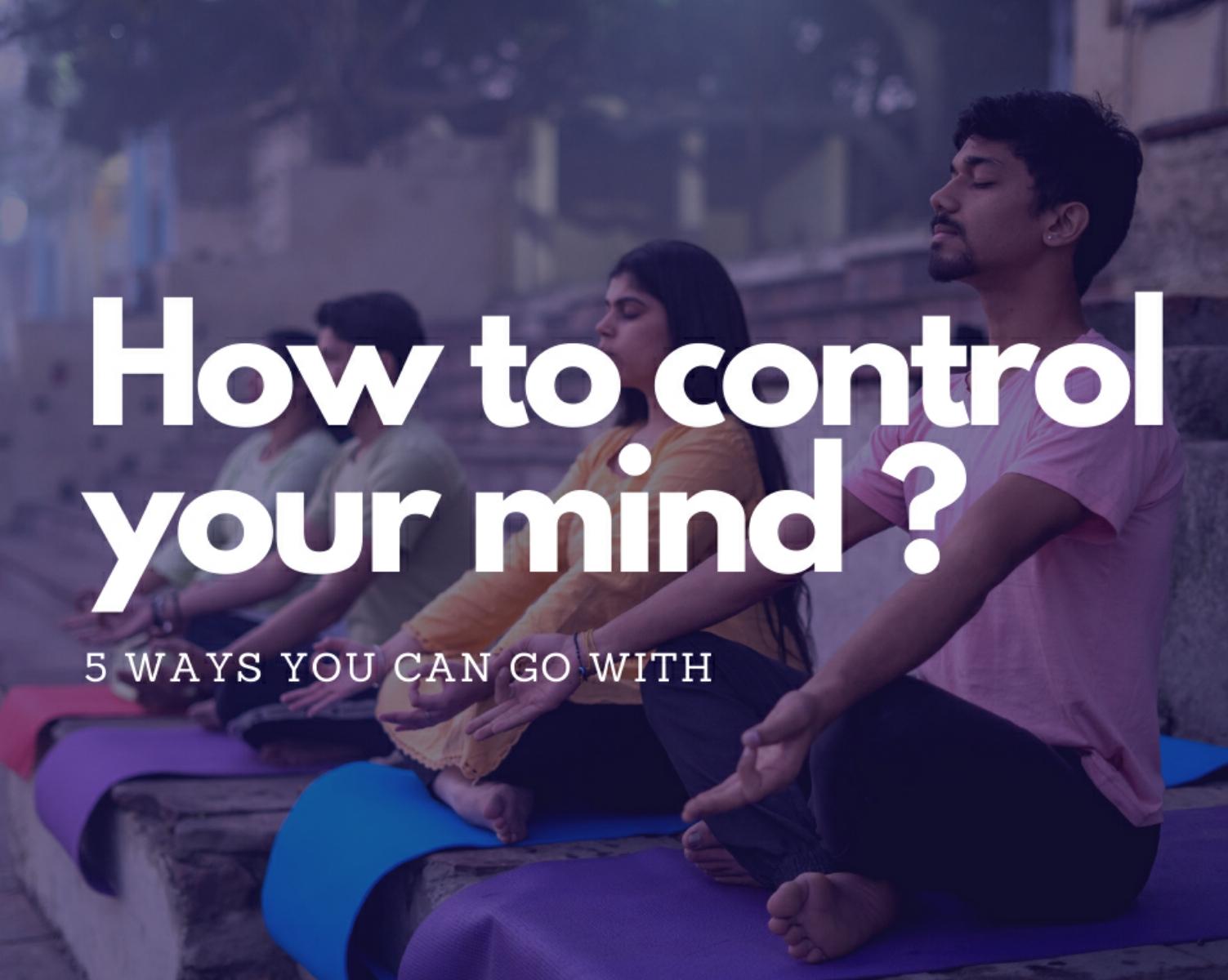 How To Control Your Mind 