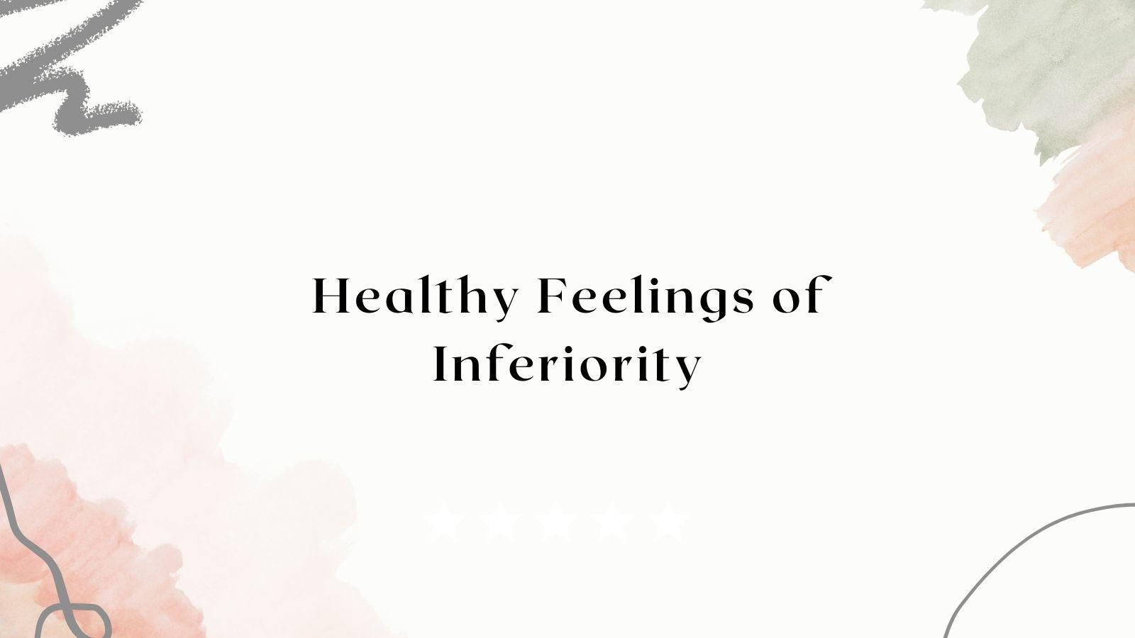 Healthy feelings of inferiority