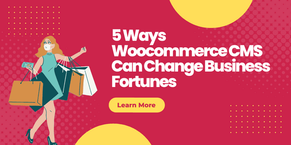 10 Ways WooCommerce CMS Can Change Business Fortunes