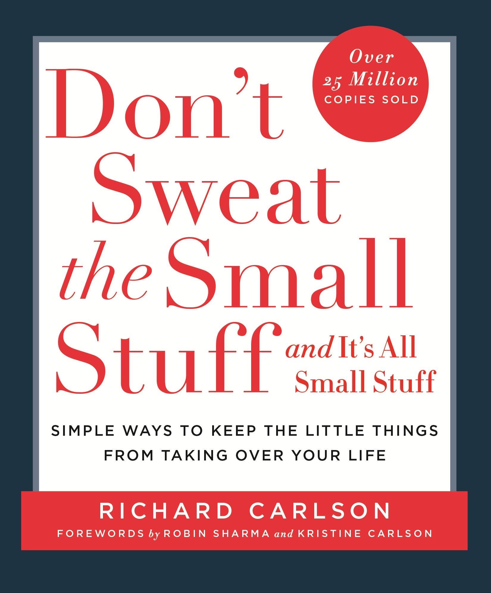 Don't Sweat The Small Stuff And It's All Small Stuff by Richard Carlson