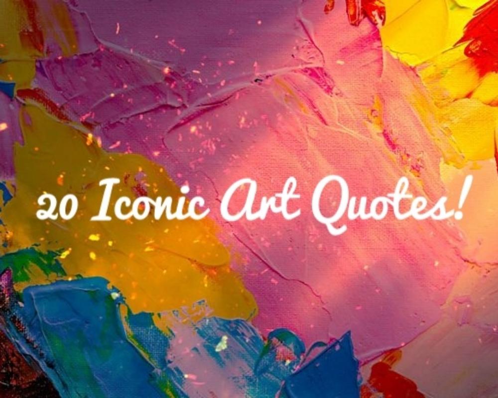 20 Iconic Art Quotes! 
