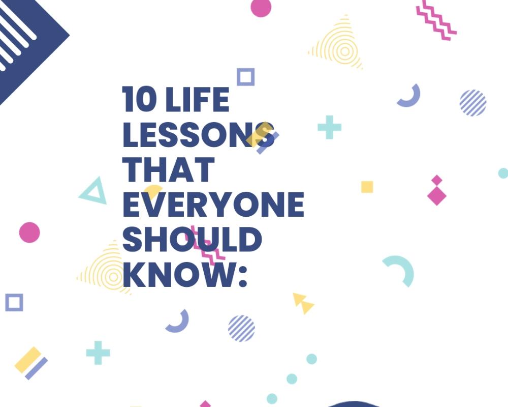 10 life lessons that everyone should know: