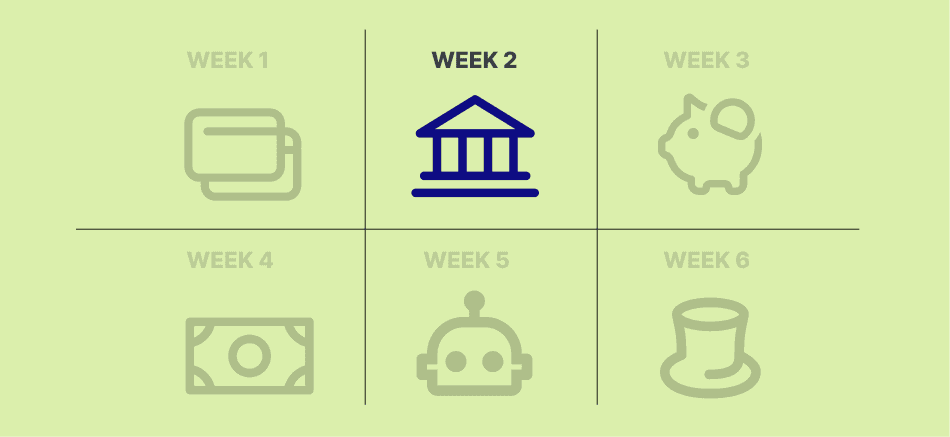 Week 2: Open high-interest, low-maintenance bank accounts
