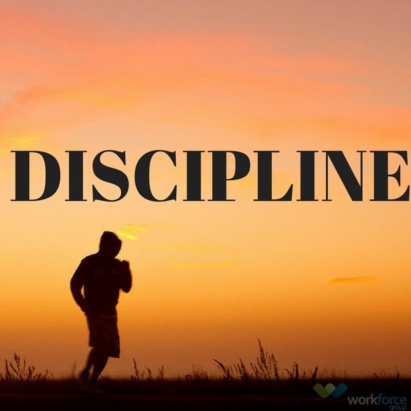 Have Discipline