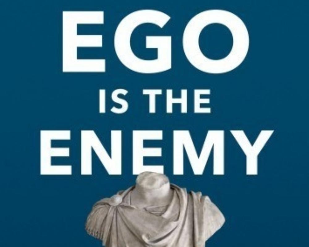 The Most Remarkable Quotes From Ego Is The Enemy By Ryan Holiday