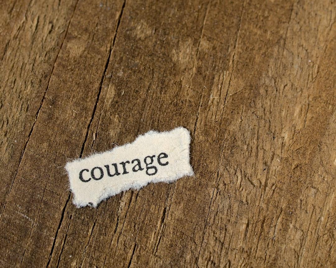 Courage Changes Your Behavior