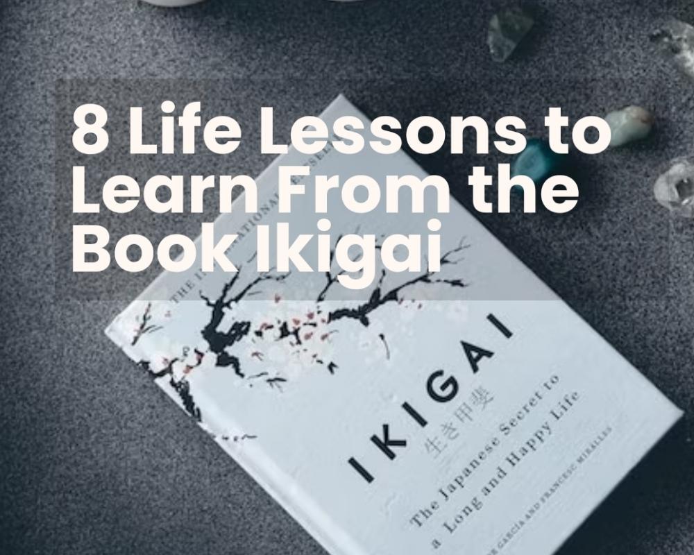 8 LIFE LESSONS TO LEARN FROM  THE BOOK IIKIGAI 