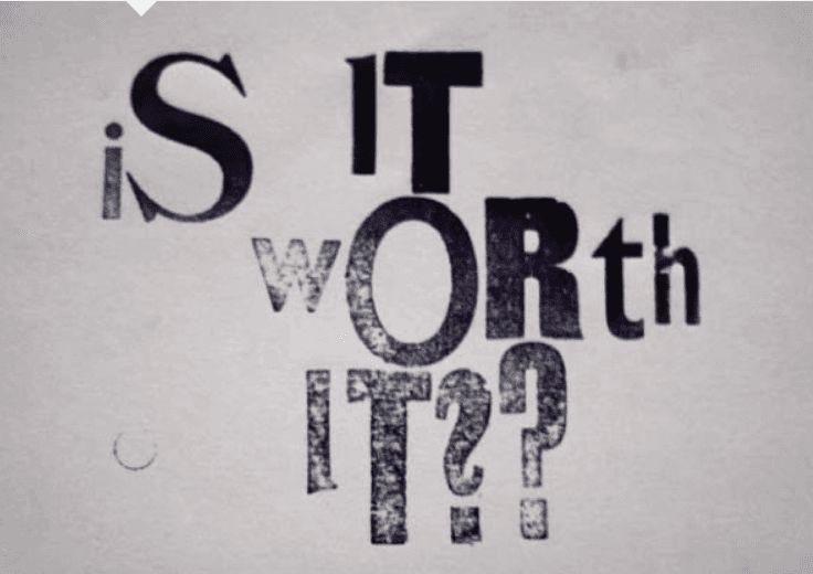 Ask Yourself Whether What You’re Doing Is Worth It.