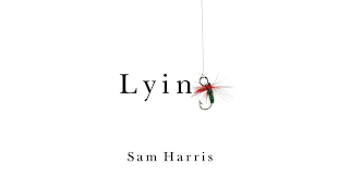 The central thesis of Sam Harris's book, Lying (2013)