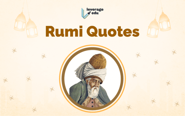 100+ Rumi Quotes on Love, Life, Nature & the Universe | Leverage Edu