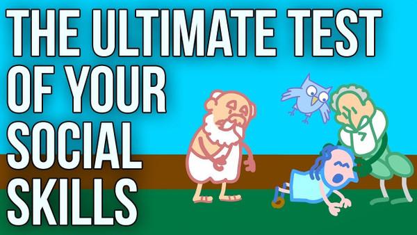 The Ultimate Test of Your Social Skills