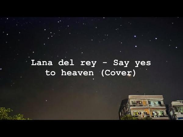 Lana del rey - Say yes to heaven (Cover)