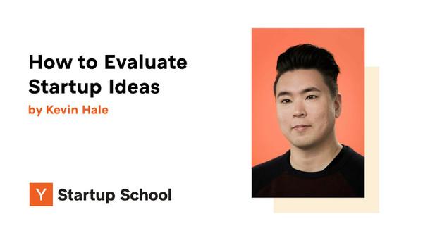 Kevin Hale - How to Evaluate Startup Ideas