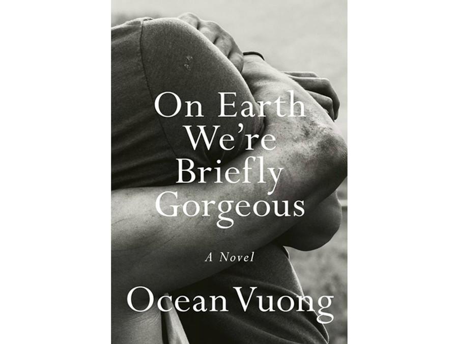 "On Earth We're Briefly Gorgeous " by Ocean Vuong