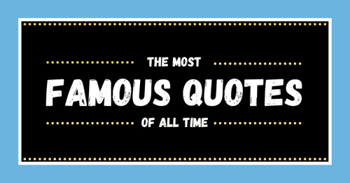 The Most Famous Quotes of All Time | Keep Inspiring Me