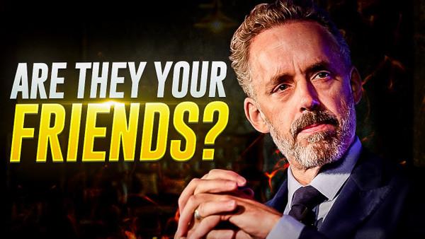 How To Know Who Your Friends Are | Jordan B. Peterson