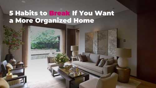 5 Habits to Break If You Want a More Organized Home