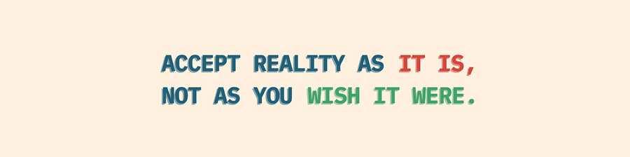 2. Accept reality as it is, not as you wish it were