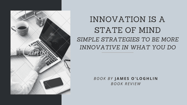 Innovation is a state of Mind: Simple strategies to be more Innovative in What you do