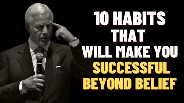 10 Habits That Will Make You Successful Beyond Belief