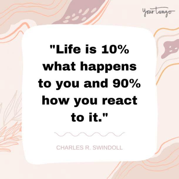<p>10. "Life is 10% what happe...