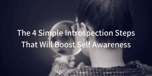 Here Are The 4 Simple Introspection Steps That Will Boost Self Awareness