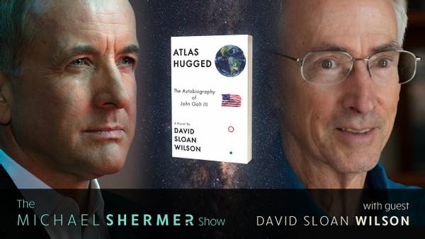 Michael Shermer with David Sloan Wilson — Atlas Hugged: The Autobiography of John Galt III