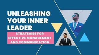 Unleashing Your Inner Leader Strategies for Effective Management and Communication