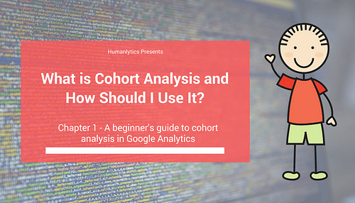 What is Cohort Analysis and How Should I Use it?