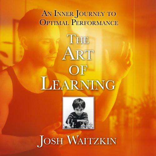 The Art of Learning:  An Inner Journey to Optimal Performance