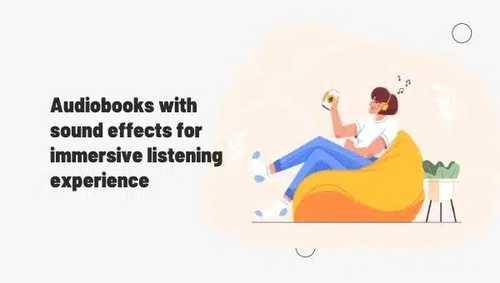 Audiobooks with Sound Effects for Immersive Listening Experience
