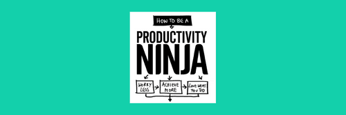 How to Be a Productivity Ninja: Attention management