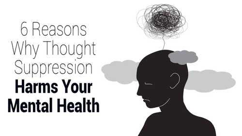 6 Reasons Why Thought Suppression Harms Your Mental Health