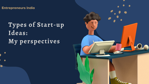 Types of Start-up Ideas: My perspectives