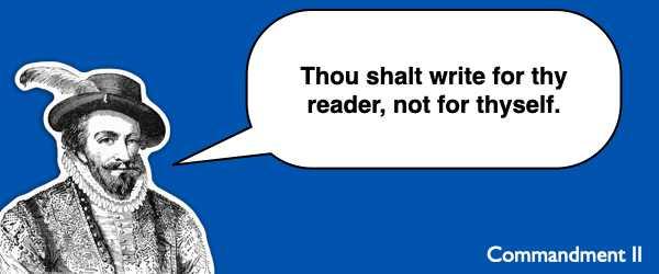 Commandment #2 Thou shalt write for thy reader, not for thyself.